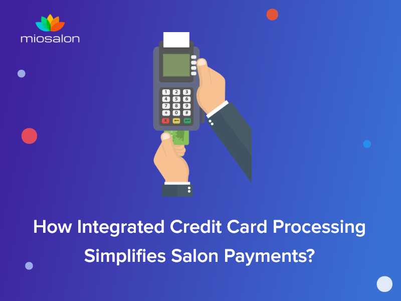 How Integrated Credit Card Processing Simplifies Salon Payments?